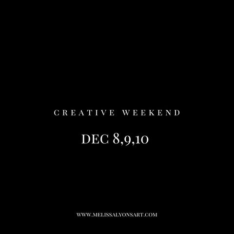 December 8,9,10 Creative Weekend