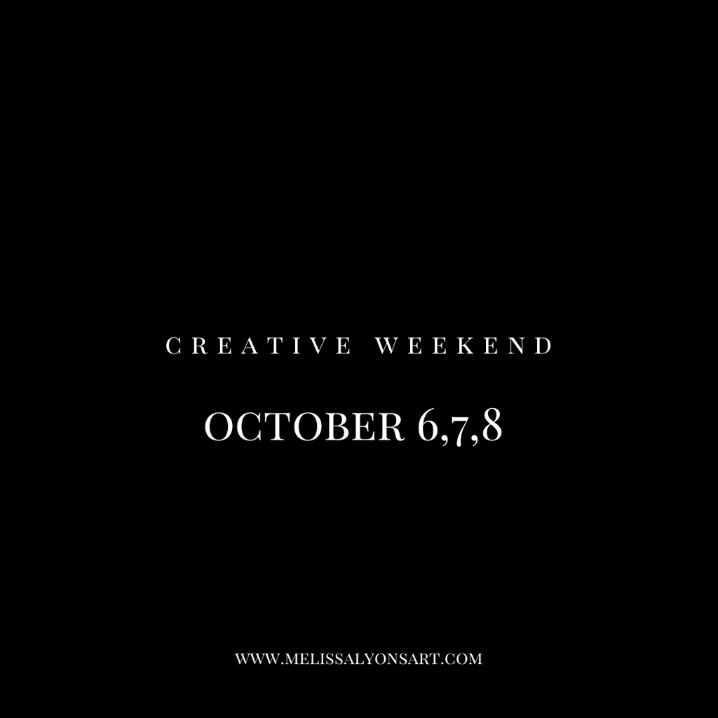 October  6, 7 ,8  Creative Weekend