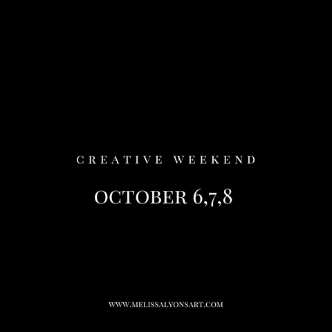 October  6, 7 ,8  Creative Weekend