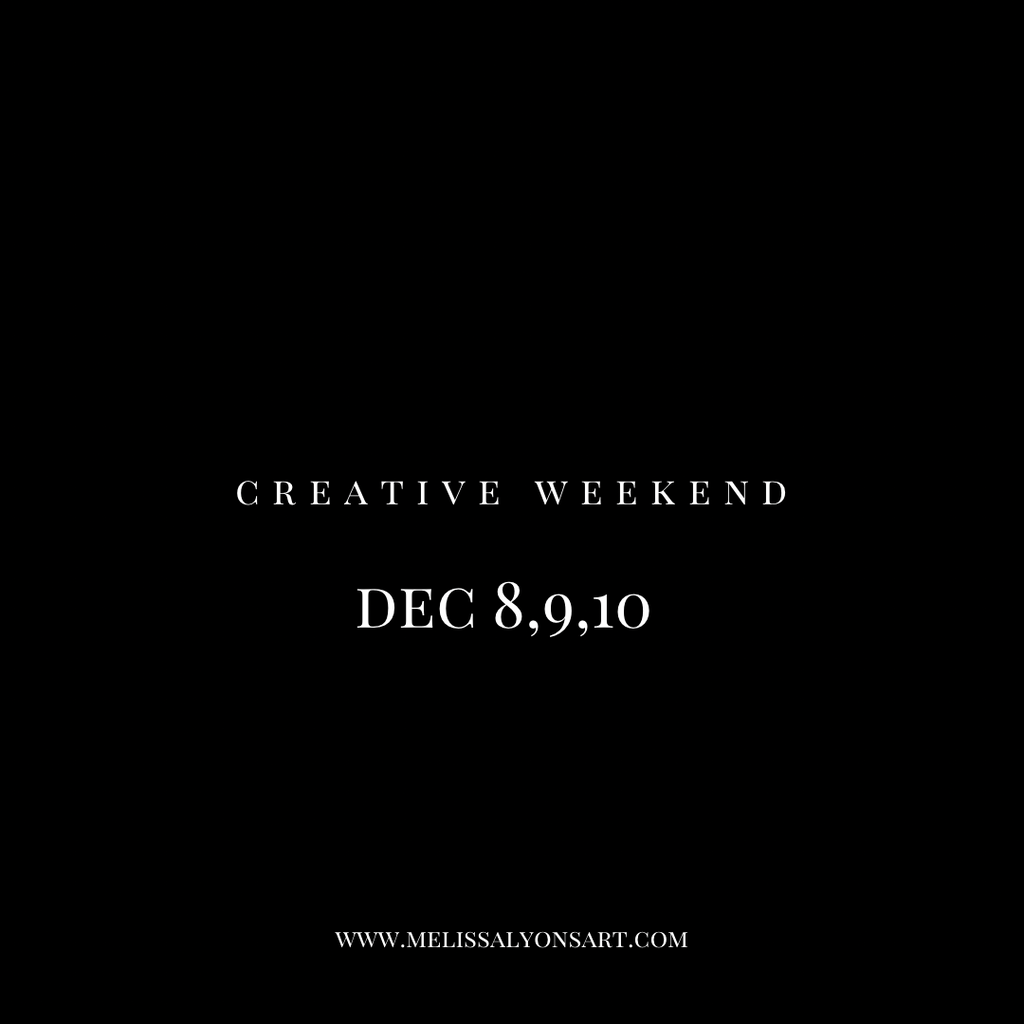 December 8,9,10 Creative Weekend